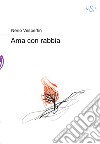 Ama con rabbia. E-book. Formato EPUB ebook di Nerio Vespertin