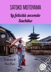 La felicità secondo Sachiko. E-book. Formato EPUB ebook di Satoko Motoyama