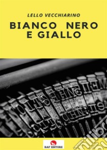 Bianco nero e giallo. E-book. Formato EPUB ebook di Lello Vecchiarino