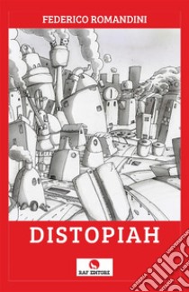 Distopiah. E-book. Formato EPUB ebook di Federico Romandini