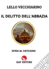 Il delitto dell'Abbazia. Sfida al Vaticano. E-book. Formato EPUB ebook di Lello Vecchiarino