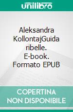Aleksandra KollontajGuida ribelle. E-book. Formato EPUB ebook