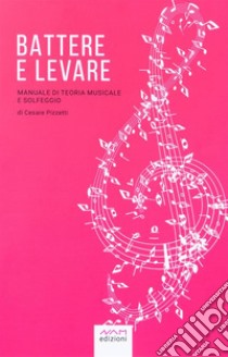 Battere e levareManuale di teoria musicale e solfeggio. E-book. Formato EPUB ebook di Cesare Pizzetti