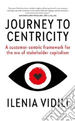 Journey To CentricityA customer-centric framework for the era of stakeholder capitalism. E-book. Formato EPUB ebook