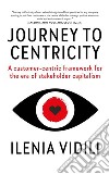 Journey To CentricityA customer-centric framework for the era of stakeholder capitalism. E-book. Formato EPUB ebook di Ilenia Vidili