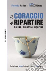 Il coraggio di ripartireFallire, crescere, ripartire. E-book. Formato EPUB ebook