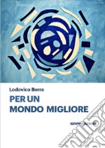 Per un Mondo Migliore. E-book. Formato EPUB ebook