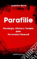 Parafilie. Psicologia, Clinica e Terapia delle perversioni sessuali. E-book. Formato EPUB ebook