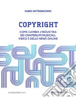 CopyrightCome cambia l&apos;industria dei contenuti musicali, video e delle news online. E-book. Formato EPUB ebook