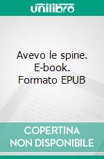 Avevo le spine. E-book. Formato EPUB