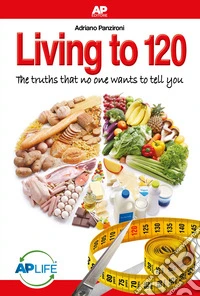 Living to 120The truths that no one wants to tell you. E-book. Formato EPUB ebook