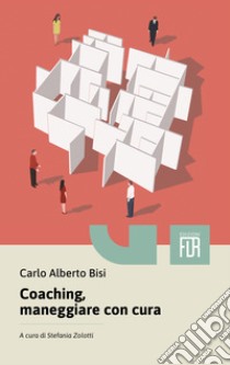 Coaching, maneggiare con cura. E-book. Formato EPUB ebook di Carlo Alberto Bisi