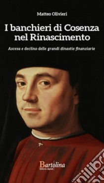 I Banchieri di Cosenza nel RinascimentoAscesa e declino delle grandi dinastie finanziarie. E-book. Formato EPUB ebook di Matteo Olivieri