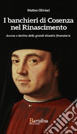 I Banchieri di Cosenza nel RinascimentoAscesa e declino delle grandi dinastie finanziarie. E-book. Formato EPUB ebook