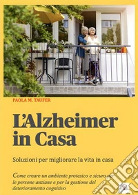L'Alzheimer in casaGuida pratica per comunicare meglio, adattare gli ambienti e vivere con meno stress.. E-book. Formato EPUB ebook