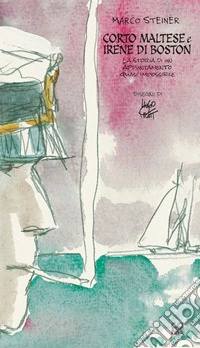 Corto Maltese e Irene di BostonStoria di un appuntamento quasi impossibile. E-book. Formato EPUB ebook