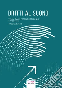 Dritti al SuonoTeoria smart per musicisti, fonici e producer. E-book. Formato EPUB ebook