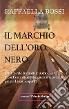 Il marchio dell'oro nero. Quanto vale la vita di un uomo al confronto di uno dei giacimenti petroliferi mai scoperti?. E-book. Formato EPUB ebook di Raffaella Bossi