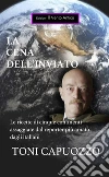La cena dell'inviato: Le ricette di cinque continenti assaggiate dal reporter più amato dagli italiani. E-book. Formato EPUB ebook di Toni Capuozzo