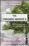 Via Venanzio Martini 2: Dove la vita aveva un sapore diverso. E-book. Formato EPUB ebook di Patrizia Emilitri