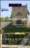 27 giugno 1980: Avevano previsto tutto, tranne il destino. E-book. Formato EPUB ebook di Carlo A. Martigli