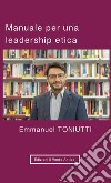 Manuale per una leadership etica: Un'altra visione per il mondo degli affari. E-book. Formato EPUB ebook