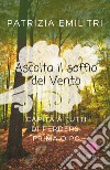 Ascolta il soffio del vento. E-book. Formato EPUB ebook di Patrizia Emilitri