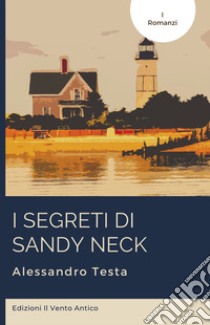 I segreti di Sandy Neck. E-book. Formato EPUB ebook di Alessandro Testa