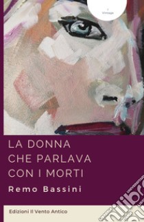 La donna che parlava con i morti. E-book. Formato EPUB ebook di Remo Bassini