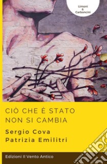 Ciò che è stato non si cambia. E-book. Formato EPUB ebook di Sergio Cova