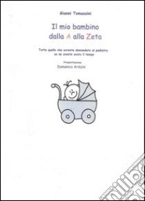 Il primo anno del bambino dalla A alla Zetatutto quello che avreste domandato al pediatra se ne aveste avuto il tempo. E-book. Formato EPUB ebook di Gianni Tomassini