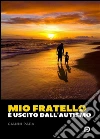 Mio fratello è uscito dall'autismo. E-book. Formato EPUB ebook di Gianni Papa