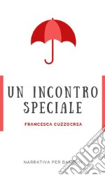 Un incontro speciale. E-book. Formato PDF