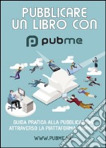 PubMe: Guida alla pubblicazione di un libro cartaceo.. E-book. Formato EPUB ebook