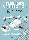 PubMe: Guida alla pubblicazione di un libro cartaceo.. E-book. Formato EPUB ebook