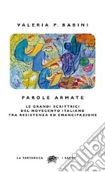 Parole armate: Le grandi scrittrici del Novecento italiano  tra Resistenza ed emancipazione. E-book. Formato EPUB ebook