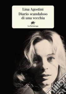 Diario scandaloso di una vecchia. E-book. Formato EPUB ebook di Lina Agostini