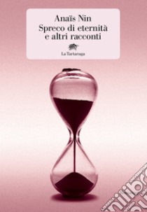 Spreco di eternità e altri racconti. E-book. Formato EPUB ebook di Anaïs Nin