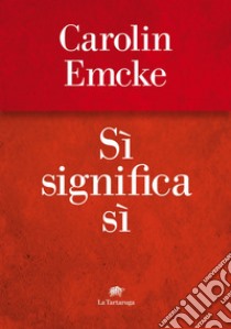 Sì significa sì. E-book. Formato EPUB ebook di Carolin Emke