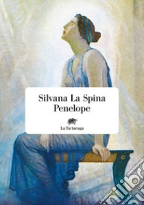 Penelope. E-book. Formato EPUB ebook di Silvana La Spina