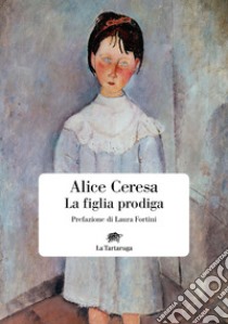 La figlia prodiga. E-book. Formato EPUB ebook di Alice Ceresa