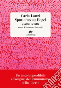 Sputiamo su Hegel e altri scritti. E-book. Formato EPUB ebook di Carla Lonzi