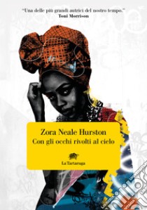 Con gli occhi rivolti al cielo. E-book. Formato EPUB ebook di Zora Neale Hurston