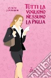 Tutti la vogliono, nessuno la piglia. E-book. Formato EPUB ebook