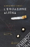 L'equazione aliena. E-book. Formato EPUB ebook di Alessandro Dolce