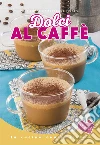 Dolci al caffè. E-book. Formato Mobipocket ebook di Daniela Peli e Francesca Ferrari
