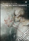 La fine dell'InvecchiamentoCome la scienza potrà esaudire il sogno dell'Eterna Giovinezza. E-book. Formato EPUB ebook