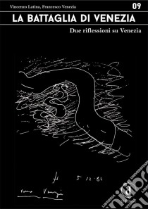 La battaglia di VeneziaDue riflessioni su Venezia. E-book. Formato Mobipocket ebook di Vincenzo Latina