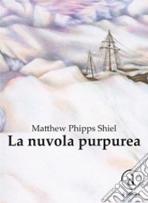 La nuvola purpurea. E-book. Formato Mobipocket ebook di Matthew Phipps Shiel