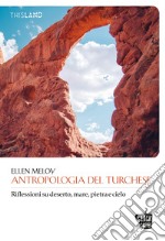 Antropologia del turcheseRiflessioni su deserto, mare, pietra e cielo. E-book. Formato EPUB ebook